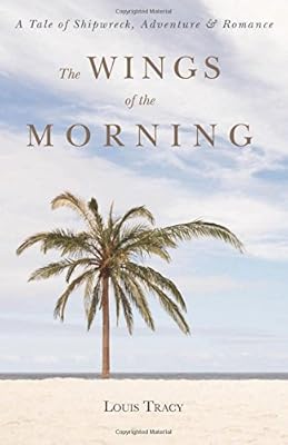 The Wings of the Morning: A Tale of Shipwreck, Adventure, and Romance