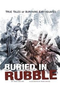 Buried in Rubble: True Stories of Surviving Earthquakes by Terry Collins