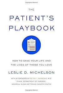 The Patient's Playbook: How to Save Your Life and the Lives of Those You Love by Leslie D. Michelson