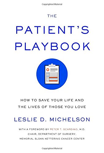 The Patient's Playbook: How to Save Your Life and the Lives of Those You Love by Leslie D. Michelson