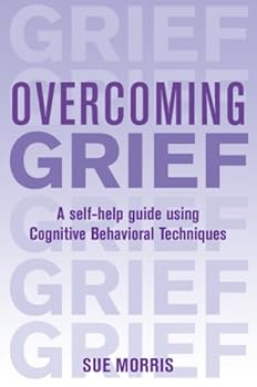 Cover of 'Overcoming Grief: A Self-Help Guide Using Cognitive Behavioral Techniques'