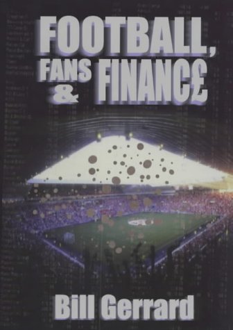 Football, Fans & Finance by Bill Gerrard