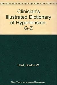 Clinician"s Illustrated Dictionary of Hypertension. 2 Vol Set: A-F and G-Z by John D. Herd, Gordon W.; Ball, Stephen G.; Swales, J. D.; Swales
