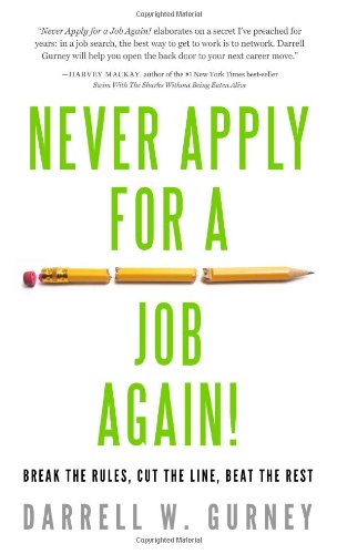 Never Apply for a Job Again!: Break the Rules, Cut the Line, Beat the Rest by Ivan Misner