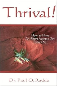 Thrival! How to Have an Above Average Day Every Day by Paul O. Radde