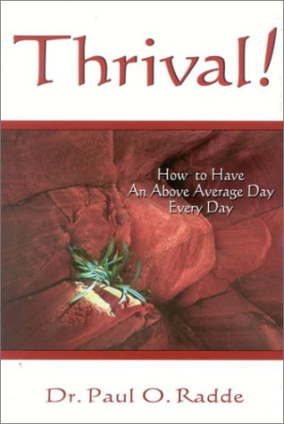Thrival! How to Have an Above Average Day Every Day by Paul O. Radde