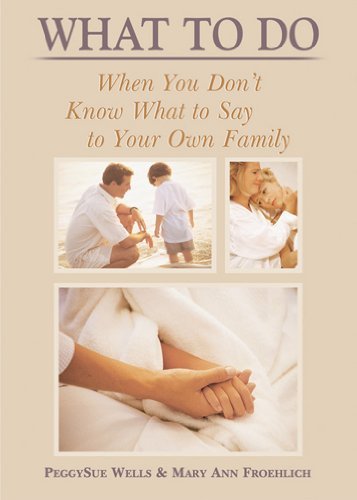 What to Do When You Don't Know What to Say to Your Own Family by PeggySue Wells