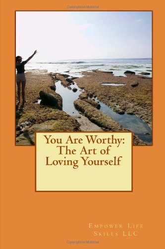 You Are Worthy: The Art of Loving Yourself: How To Increase Your Self Esteem by Jason Ratcliff
