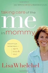 Taking Care of the Me in Mommy: Becoming a Better Mom - Spirit, Body &amp; Soul