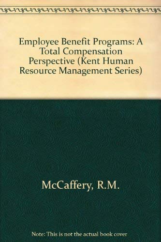 Employee Benefit Programs: A Total Compensation Perspective (Kent Human Resource Management Series) by Robert M. McCaffery