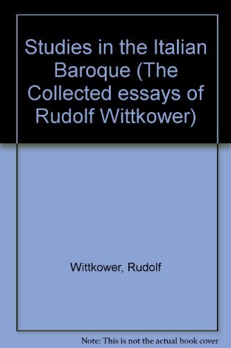 Studies in the Italian Baroque (The Collected essays of Rudolf Wittkower) by Rudolf Wittkower