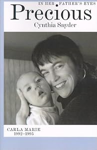 Precious in Her Father's Eyes: Carla Marie 1992-1995 by Cynthia Snyder
