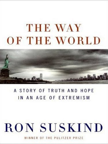 The Way of the World: A Story of Truth and Hope in an Age of Extremism by Ron Suskind
