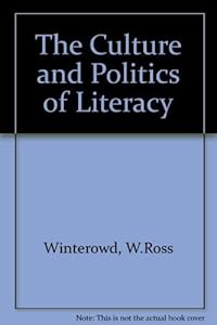 The Culture and Politics of Literacy by W. Ross Winterowd