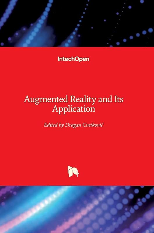Augmented Reality and Its Application by Dragan Cvetkovic