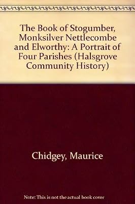 The Book of Stogumber, Monksilver, Nettlecombe & Elworthy; A Portrait of Four Parishes
