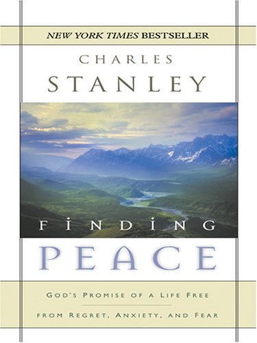 Finding Peace: God's Promise of a Life Free from Regret, Anxiety, And Fear by Charles F. Stanley