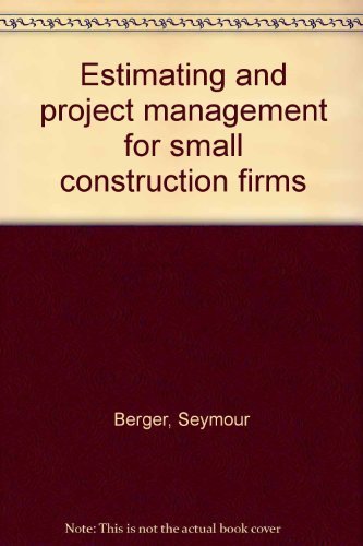 Estimating and project management for small construction firms by Seymour Berger