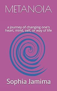 METANOIA: 'a journey of changing one's heart, mind, self, or way of life' by Sophia Jamima