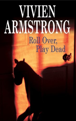 Roll Over, Play Dead (Chief Inspector Roger Hayes) by Vivien Armstrong