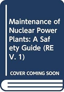 Maintenance of Nuclear Power Plants: A Safety Guide (REV. 1)
