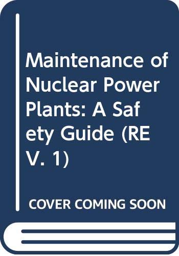Maintenance of Nuclear Power Plants: A Safety Guide (REV. 1) by unknown author