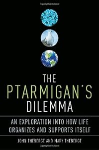 The Ptarmigan's Dilemma: An Exploration into How Life Organizes and Supports Itself by John Theberge  ,