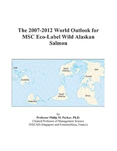 The 2007-2012 World Outlook for MSC Eco-Label Wild Alaskan Salmon by Philip M. Parker