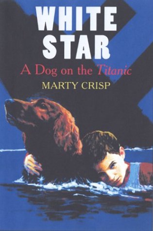 White Star: A Dog on the Titanic by Marty Crisp