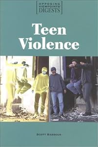 Teen Violence (Opposing Viewpoints Digests)