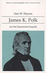 James K. Polk and the Expansionist Impulse (Library of American Biography) by Sam W. Haynes