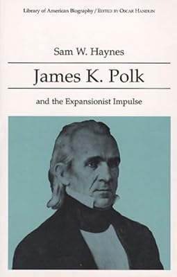 James K. Polk and the Expansionist Impulse (Library of American Biography)