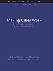 Making Cities Work: Role of Local Authorities in the Urban Environment (Energy and Infrastructure Set)