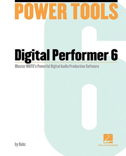 Power Tools for Digital Performer 6: Music Pro Guides by Babz
