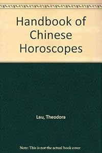 Handbook of Chinese Horoscopes by Theodora Lau