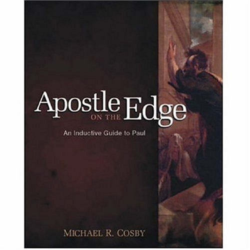Apostle On The Edge: An Inductive Guide To Paul by Michael R. Cosby