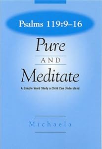 Psalms 119 : 9-16: Pure and Meditate by Michaela
