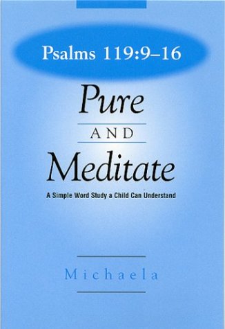 Psalms 119 : 9-16: Pure and Meditate by Michaela