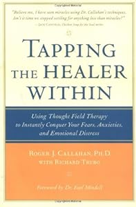 Tapping the Healer Within : Using Thought-Field Therapy to Instantly Conquer Your Fears, Anxieties, and Emotional Distress
