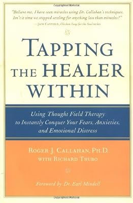 Tapping the Healer Within : Using Thought-Field Therapy to Instantly Conquer Your Fears, Anxieties, and Emotional Distress