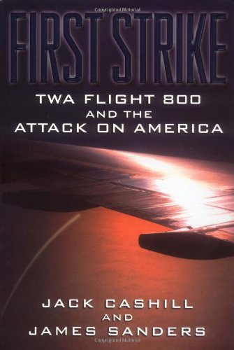 First Strike: TWA Flight 800 and the Attack on America by Jack Cashill