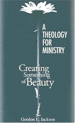 A Theology for Ministry: Creating Something of Beauty