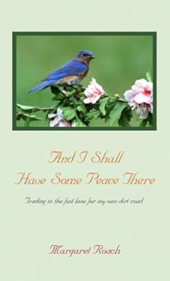 And I Shall Have Some Peace There: Trading in the Fast Lane for My Own Dirt Road