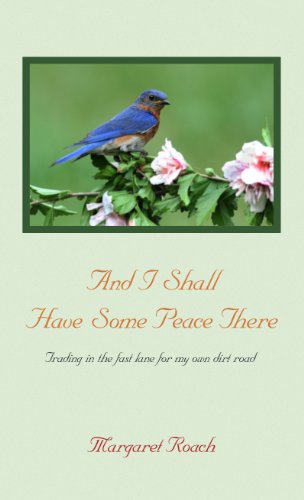 And I Shall Have Some Peace There: Trading in the Fast Lane for My Own Dirt Road by Margaret Roach