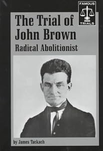 The Trial of John Brown: Radical Abolitionist (Famous Trials Series)