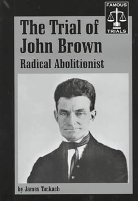 The Trial of John Brown: Radical Abolitionist (Famous Trials Series)