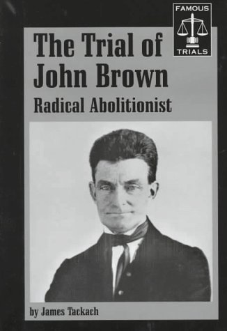 The Trial of John Brown: Radical Abolitionist (Famous Trials Series) by James Tackach