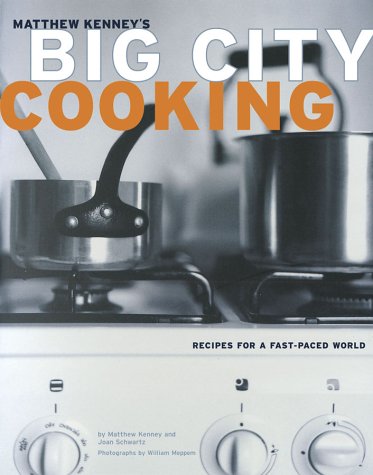 Big City Cooking: Recipes for a Fast-Paced World by Matthew Kenney