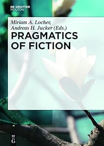 Pragmatics of Fiction (Handbooks of Pragmatics [HOPS] Book 12) by Miriam A. Locher