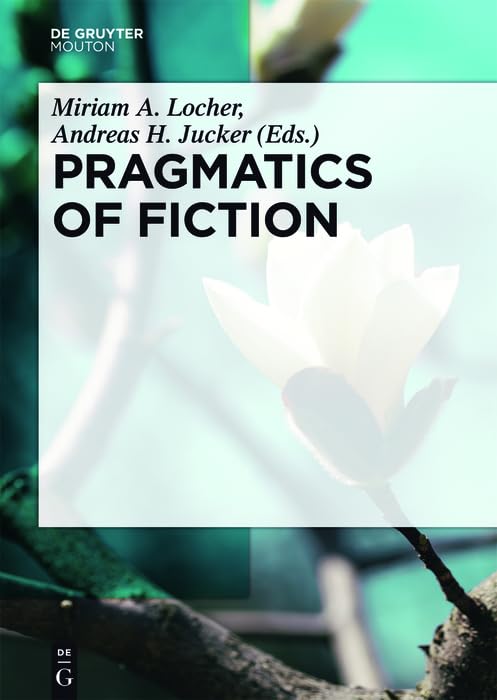Pragmatics of Fiction (Handbooks of Pragmatics [HOPS] Book 12) by Miriam A. Locher